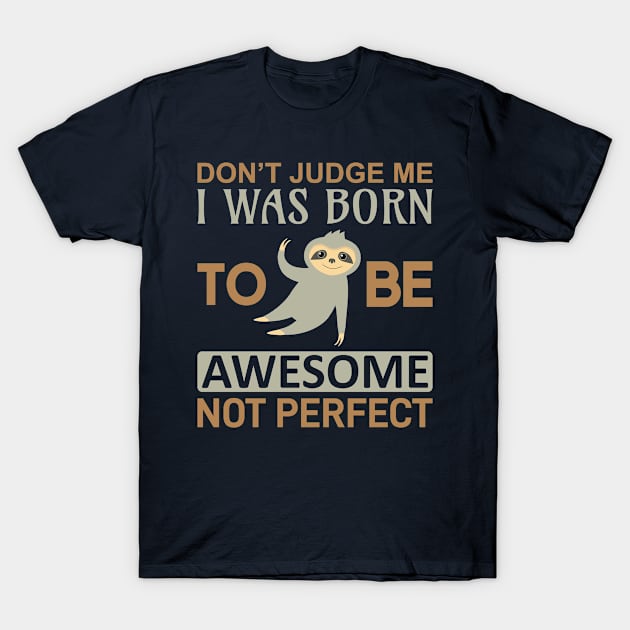 DON'T JUDGE ME I WAS BORN AWESOME, NOT PERFECT T-Shirt by Fashion Style